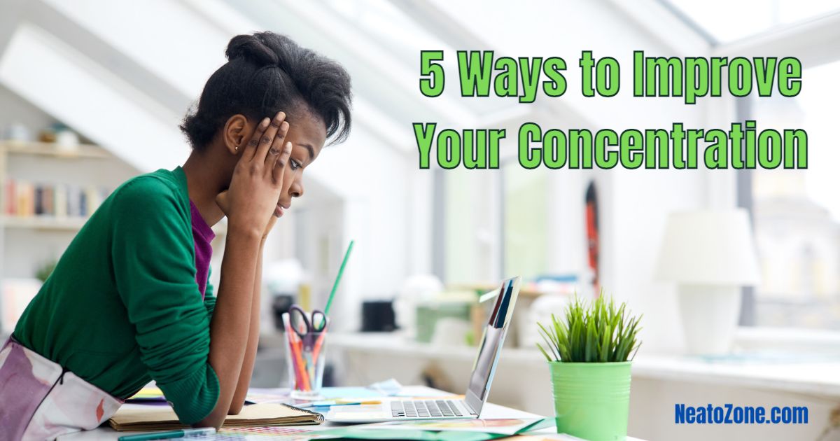 5 Ways to Improve Your Concentration - Neato Zone